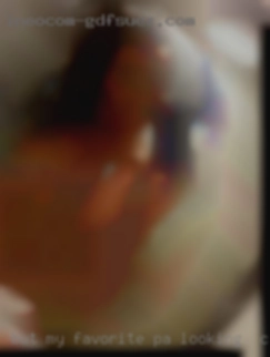But my favorite PA looking for cock are bbw curvy women.