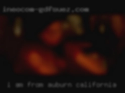 I am looking from Auburn, California for playmates.