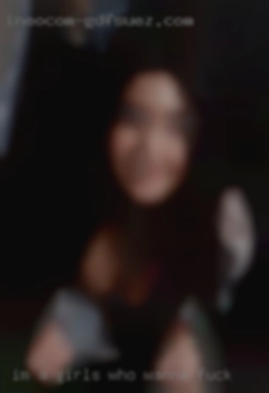 Im a chill girls who wanna fuck fun guy to hang with.