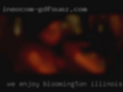 We enjoy all in Bloomington, Illinois sorts of kink and fun.